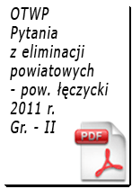 Pytania z eliminacji OTWP Gr. II - 2011 r. - powiat łęczycki