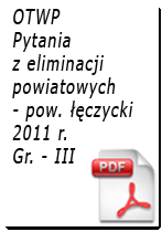 Pytania z eliminacji OTWP Gr. III - 2011 r. - powiat łęczycki