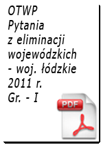 Pytania z eliminacji OTWP Gr. I - 2011 r. - woj. łódzkie