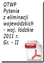 Pytania z eliminacji OTWP Gr. II - 2011 r. - woj. łódzkie
